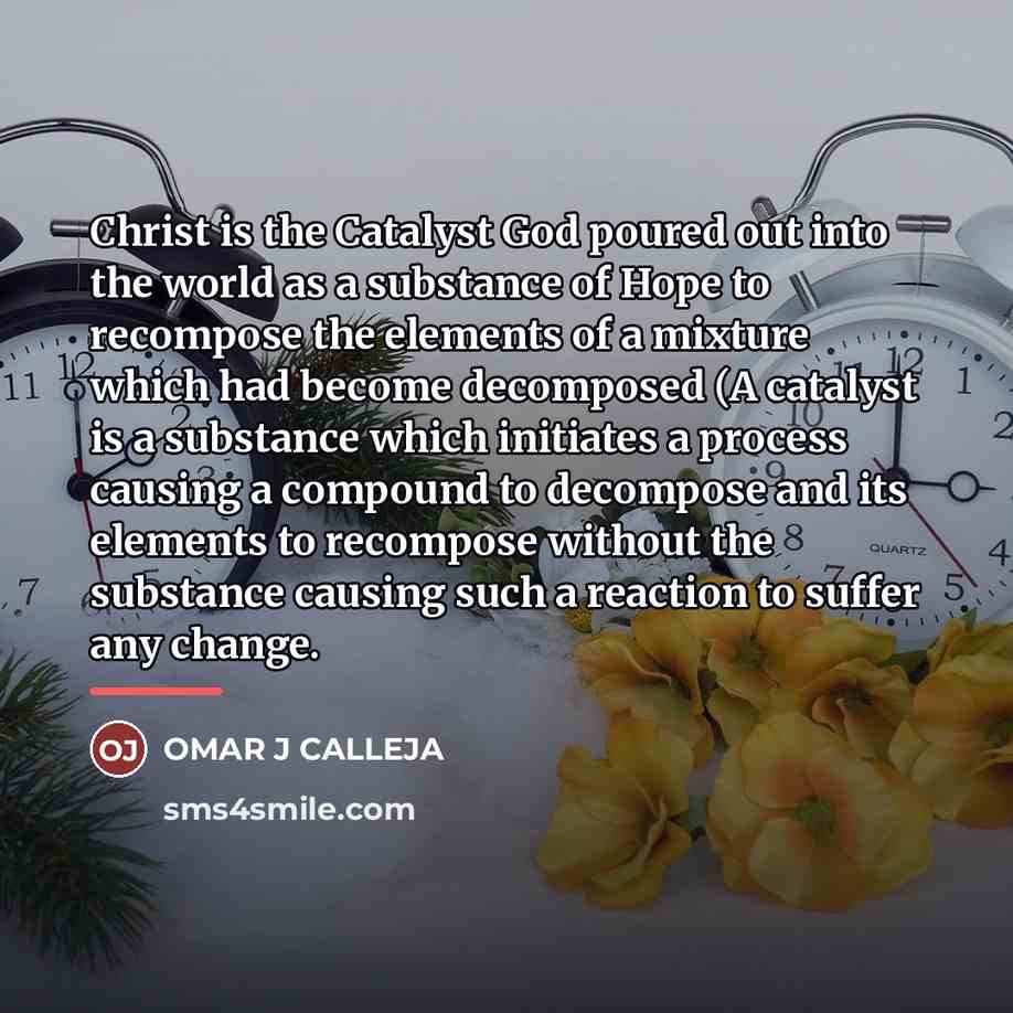 “Christ is the Catalyst God poured out into the world…” quote by OMAR J CALLEJA
