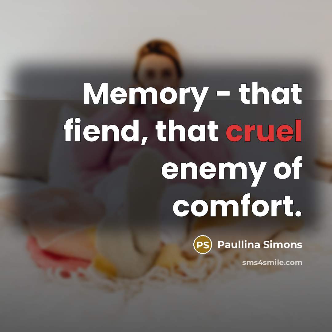 “Memory - that fiend, that cruel enemy of comfort.…” quote by Paullina Simons