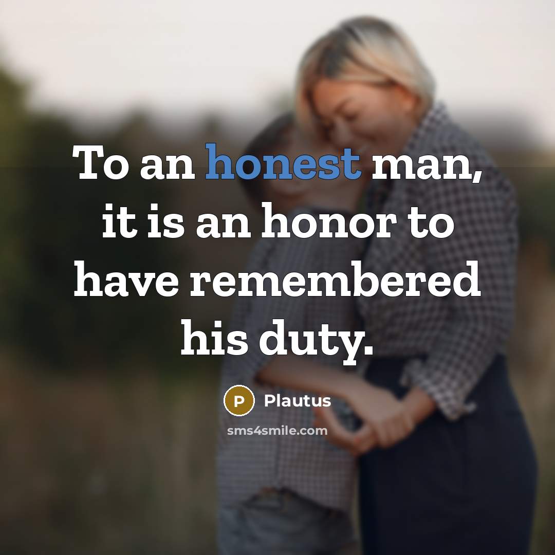 “To an honest man, it is an honor to have…” quote by Plautus