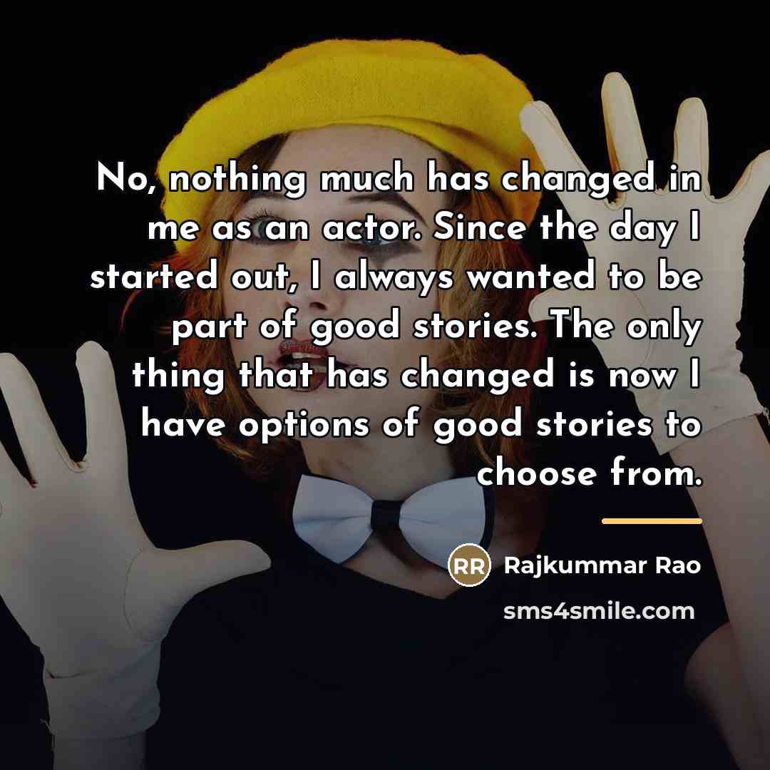 “No, nothing much has changed in me as an actor.…” quote by Rajkummar Rao