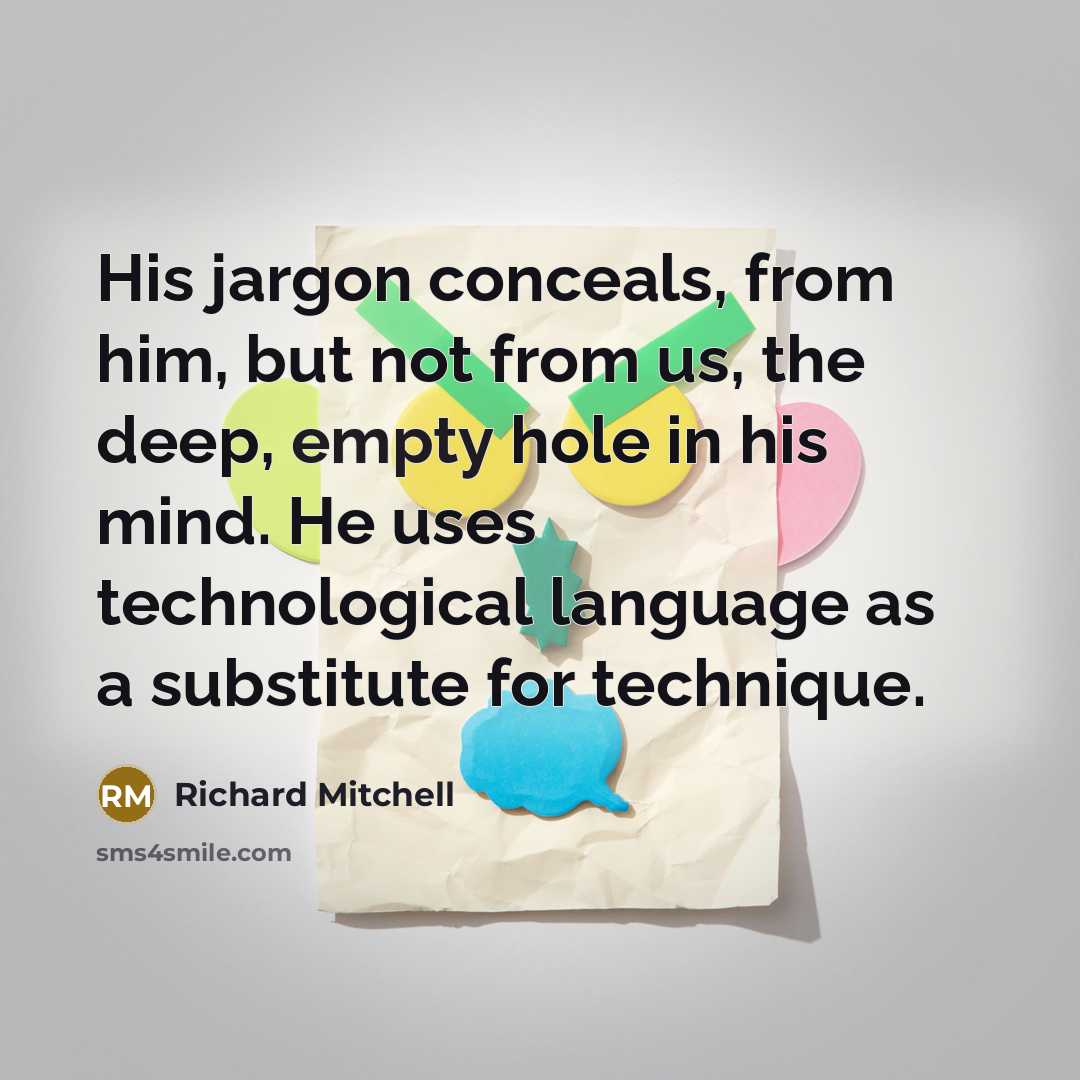 “His jargon conceals, from him, but not from us, the…” quote by Richard Mitchell