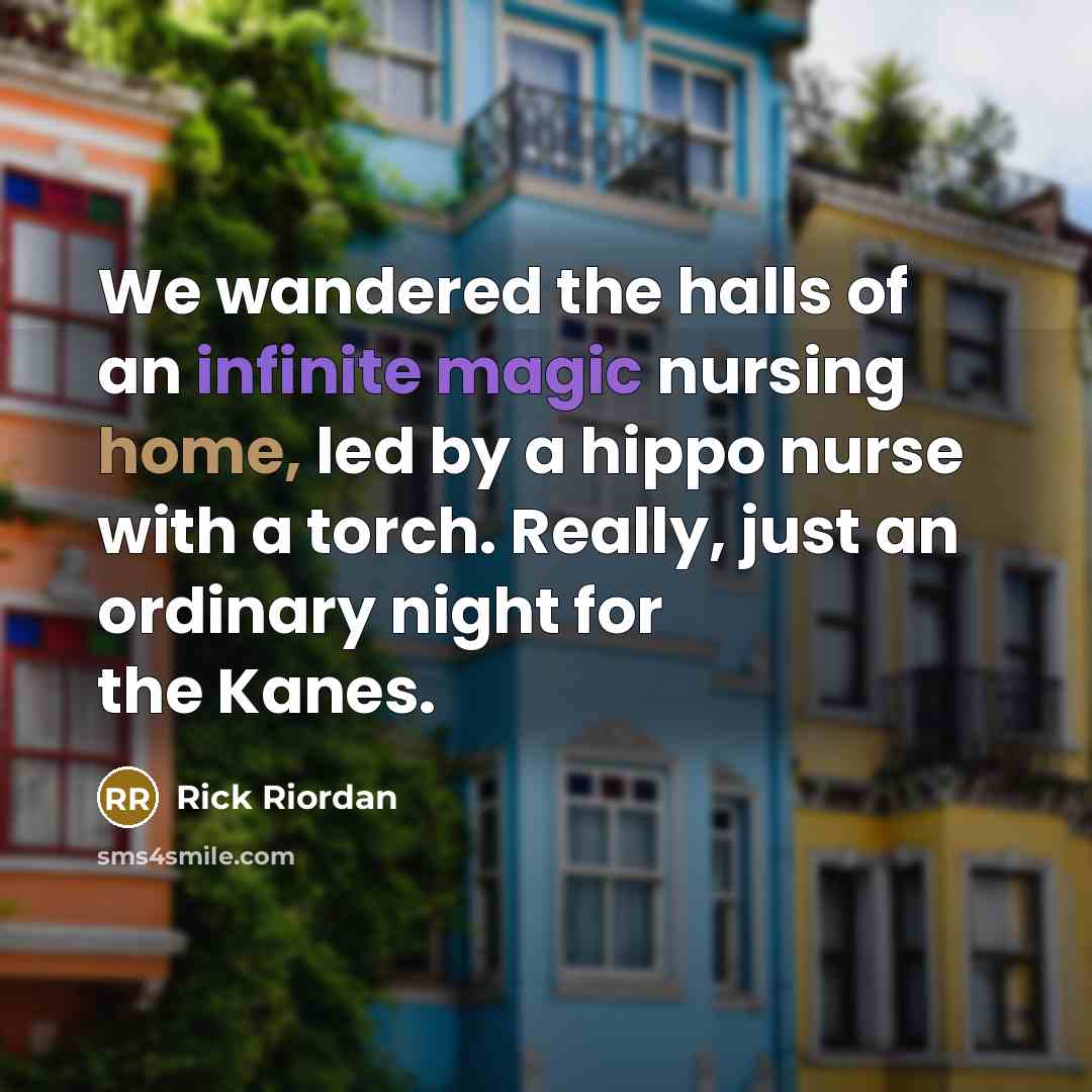 “We wandered the halls of an infinite magic nursing home,…” quote by Rick Riordan