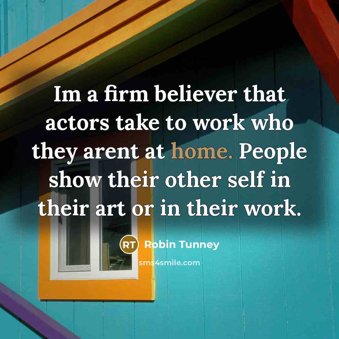 “Im a firm believer that actors take to work who…” quote by Robin Tunney