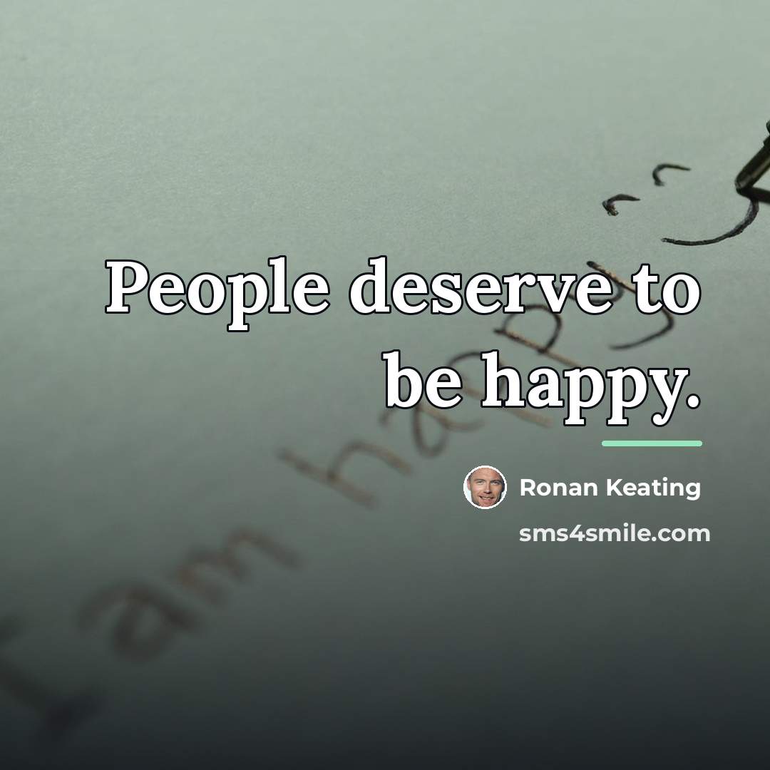 “People deserve to be happy.…” quote by Ronan Keating