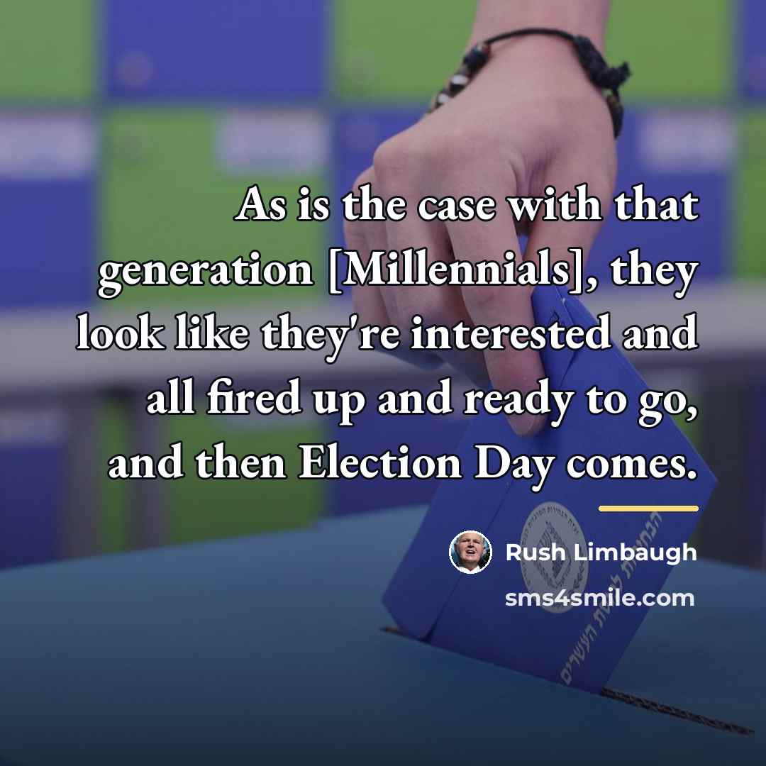 “As is the case with that generation [Millennials], they look…” quote by Rush Limbaugh