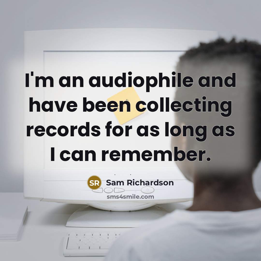 “I'm an audiophile and have been collecting records for as…” quote by Sam Richardson