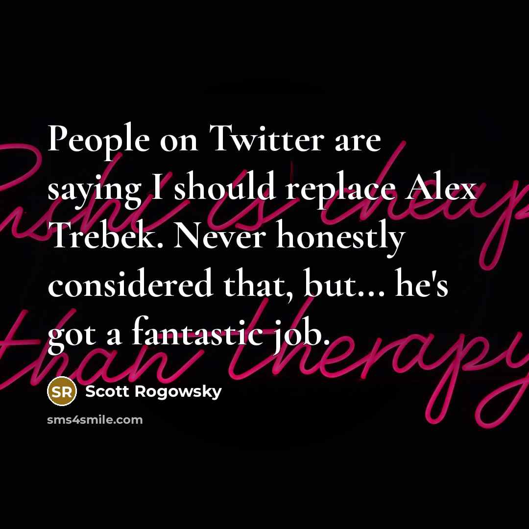 “People on Twitter are saying I should replace Alex Trebek.…” quote by Scott Rogowsky