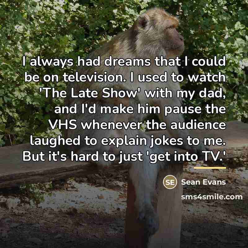 “I always had dreams that I could be on television.…” quote by Sean Evans