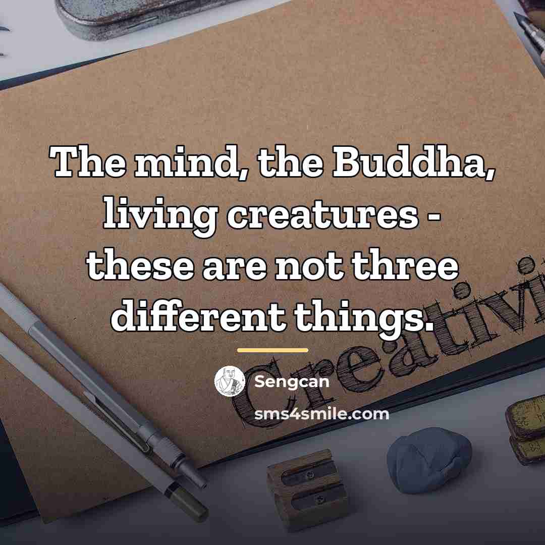 “The mind, the Buddha, living creatures - these are not…” quote by Sengcan