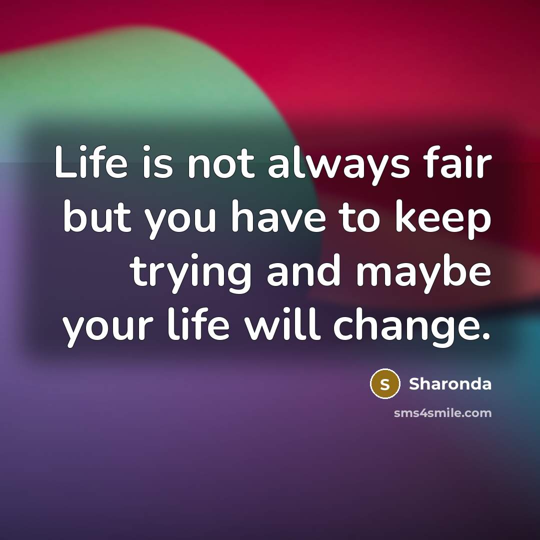 “Life is not always fair but you have to keep…” quote by Sharonda