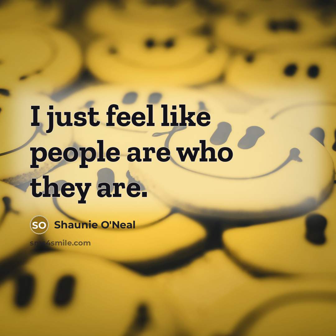 “I just feel like people are who they are.…” quote by Shaunie O'Neal