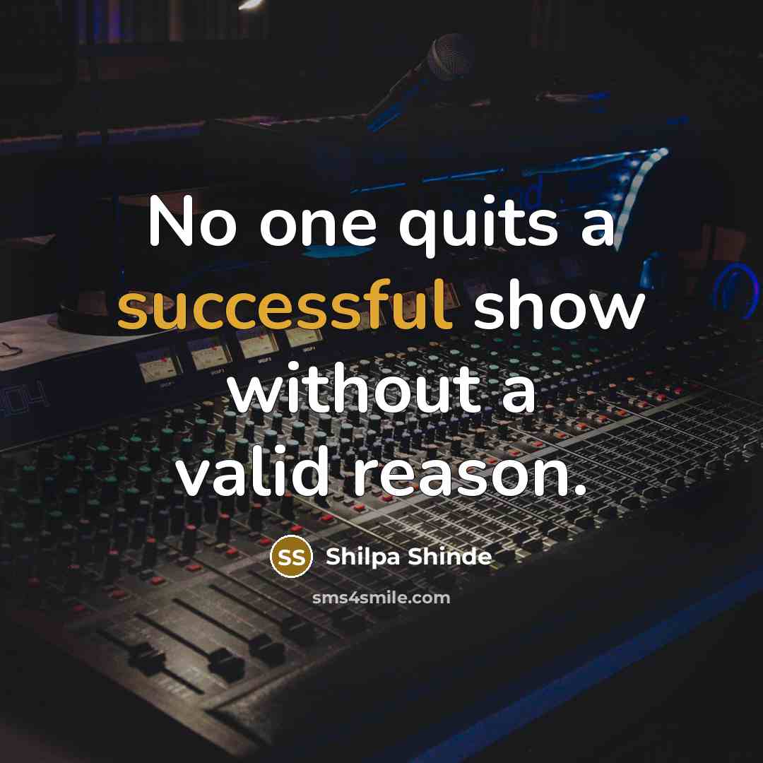 “No one quits a successful show without a valid reason.…” quote by Shilpa Shinde