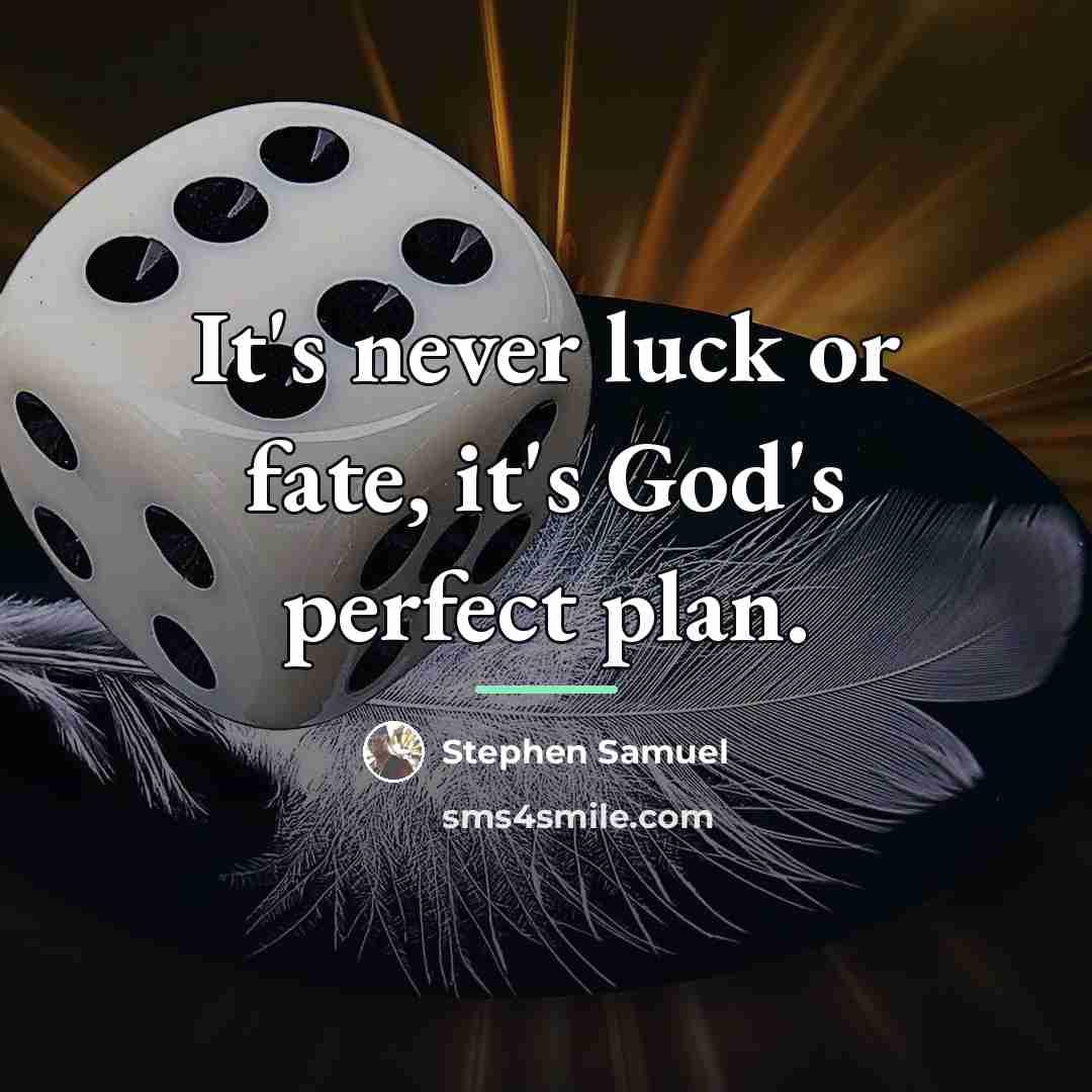 “It's never luck or fate, it's God's perfect plan.…” quote by Stephen Samuel