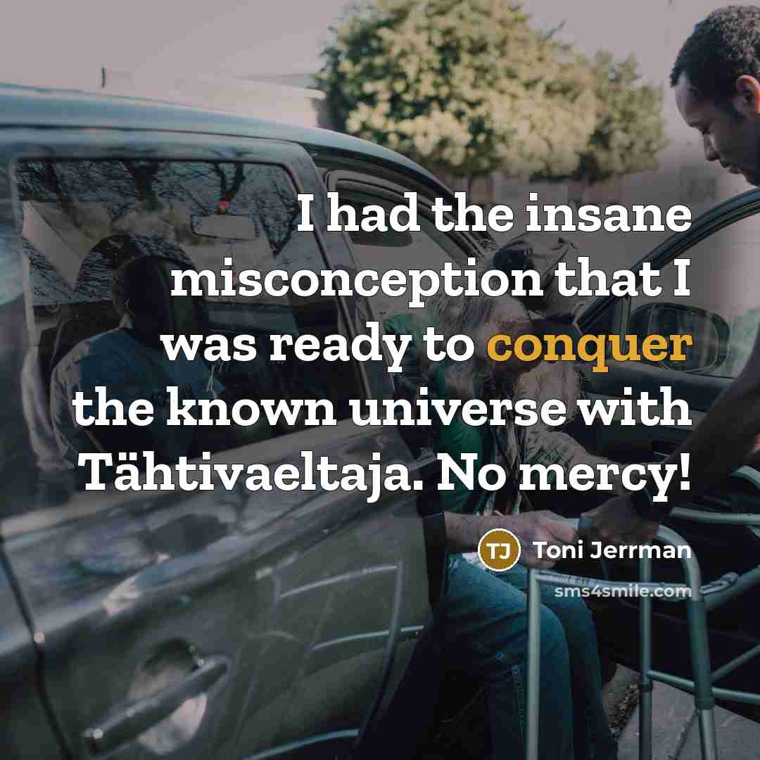 “I had the insane misconception that I was ready to…” quote by Toni Jerrman