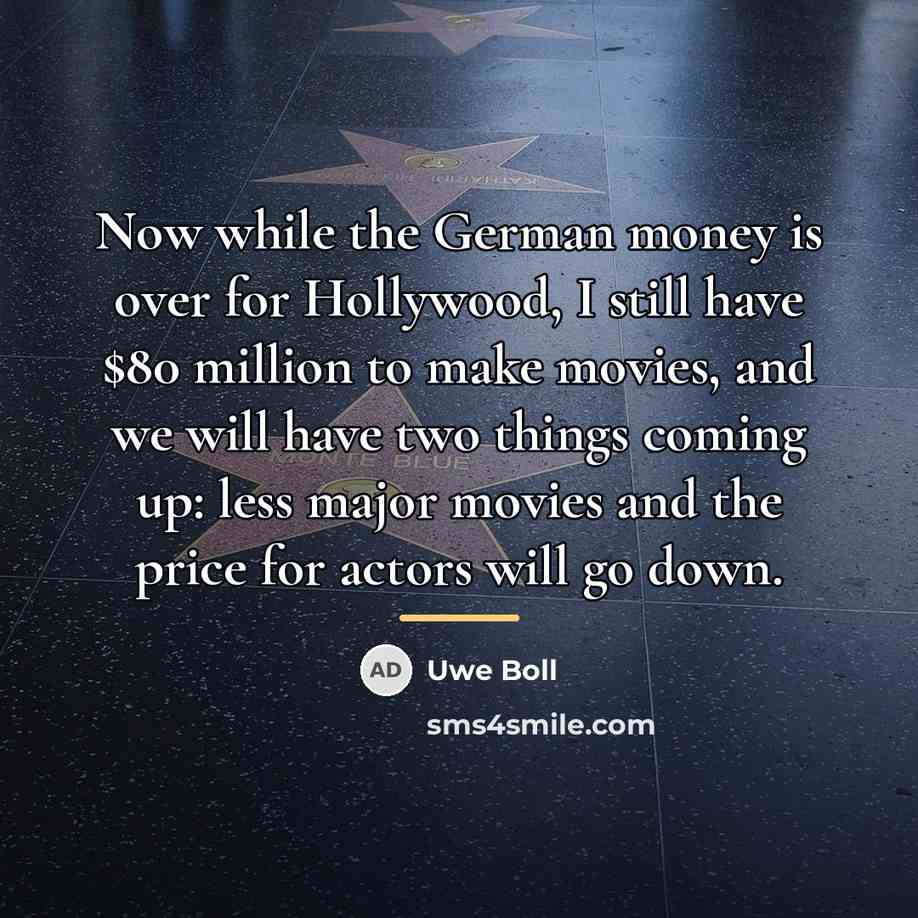 “Now while the German money is over for Hollywood, I…” quote by Uwe Boll