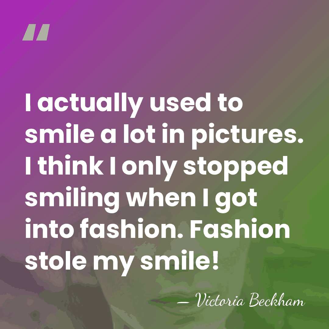 I actually used to smile a lot in pictures. I think I&hellip; - Victoria Beckham