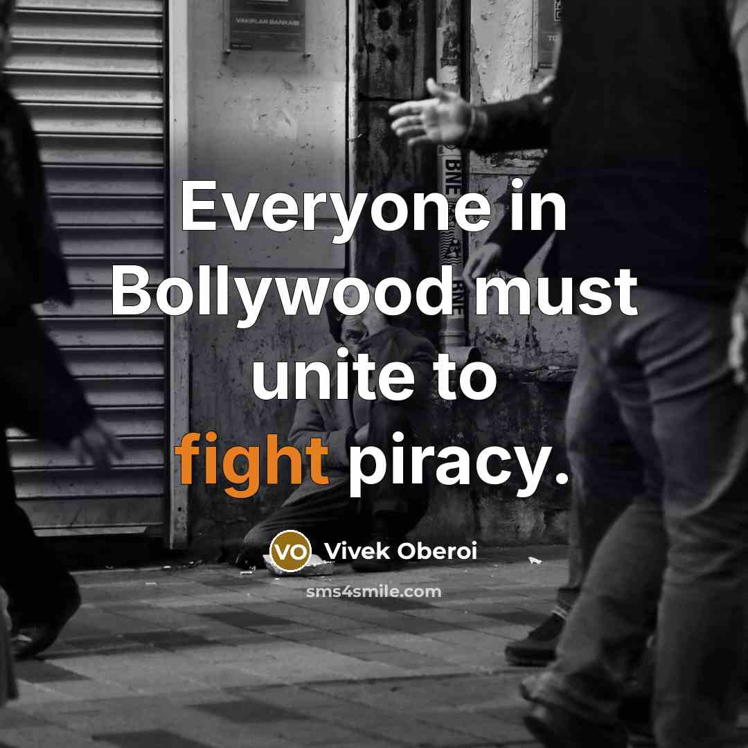 “Everyone in Bollywood must unite to fight piracy.…” quote by Vivek Oberoi