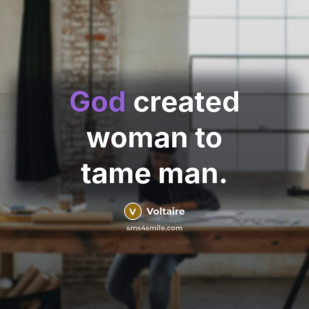 “God created woman to tame man.…” quote by Voltaire