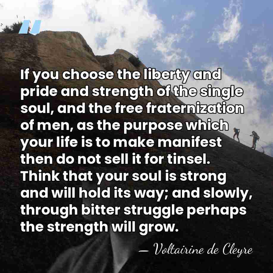 If you choose the liberty and pride and strength of the single&hellip; - Voltairine de Cleyre