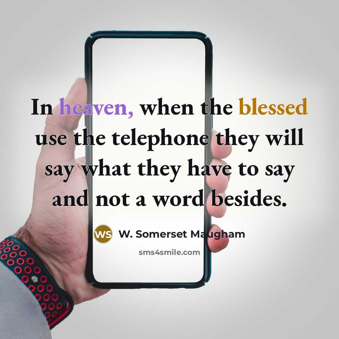 “In heaven, when the blessed use the telephone they will…” quote by W. Somerset Maugham