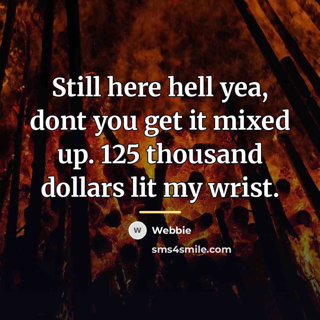“Still here hell yea, dont you get it mixed up.…” quote by Webbie
