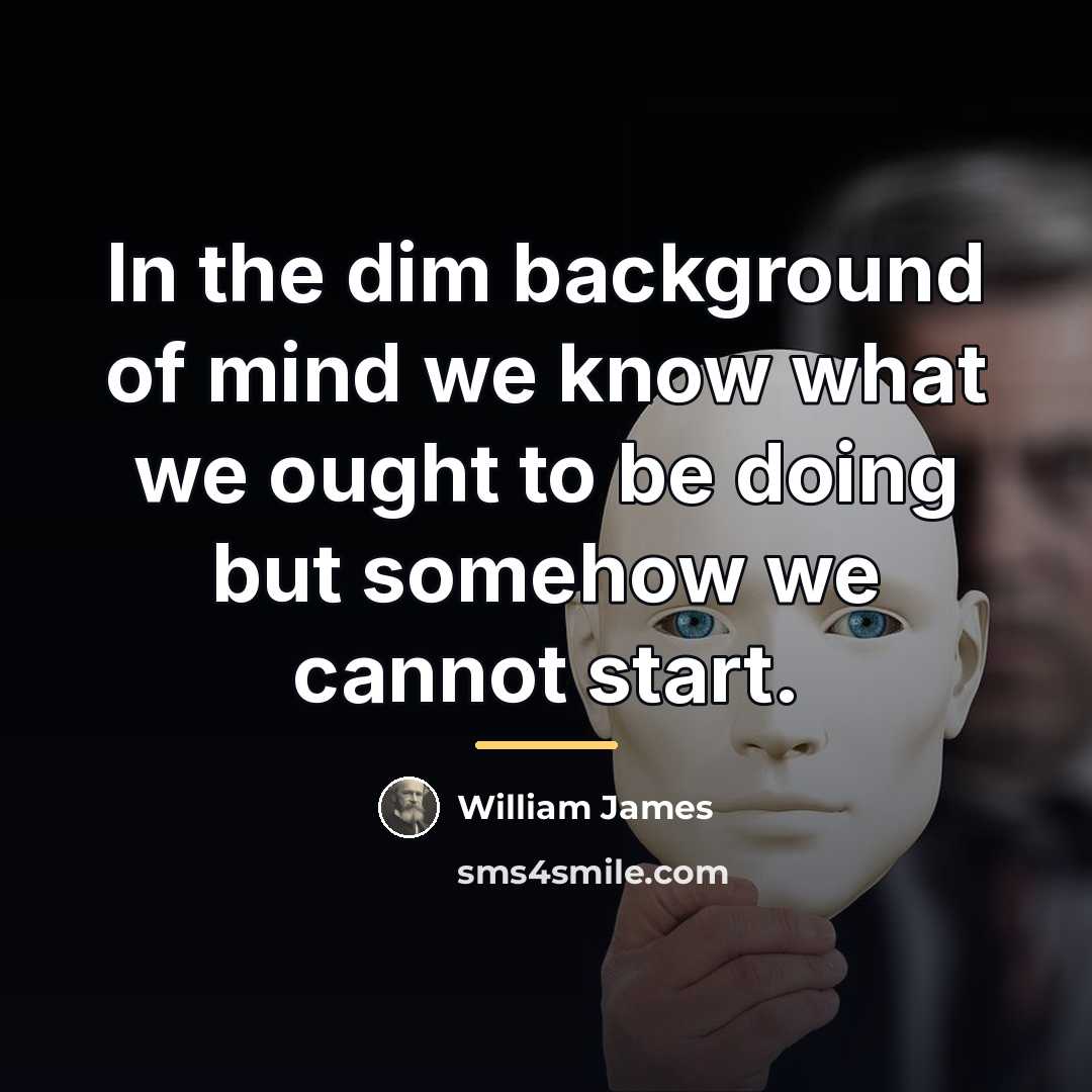 “In the dim background of mind we know what we…” quote by William James