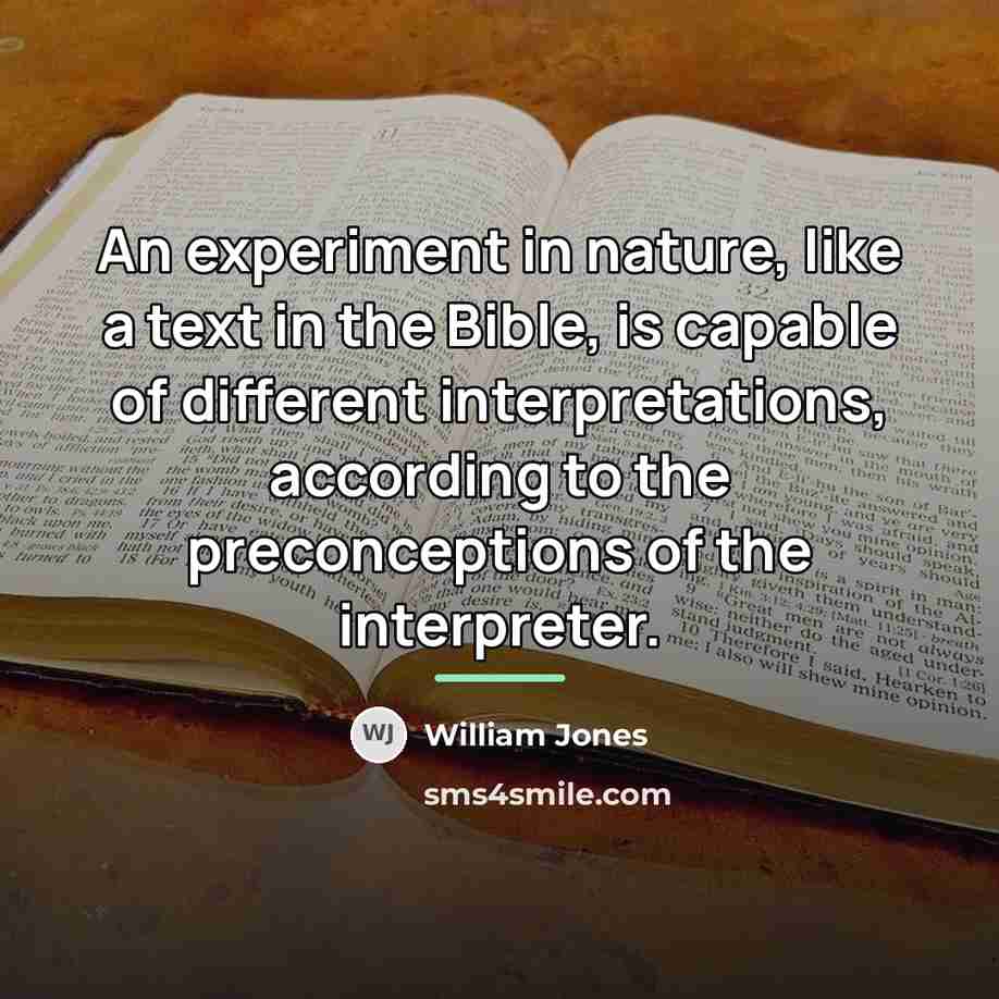 “An experiment in nature, like a text in the Bible,…” quote by William Jones