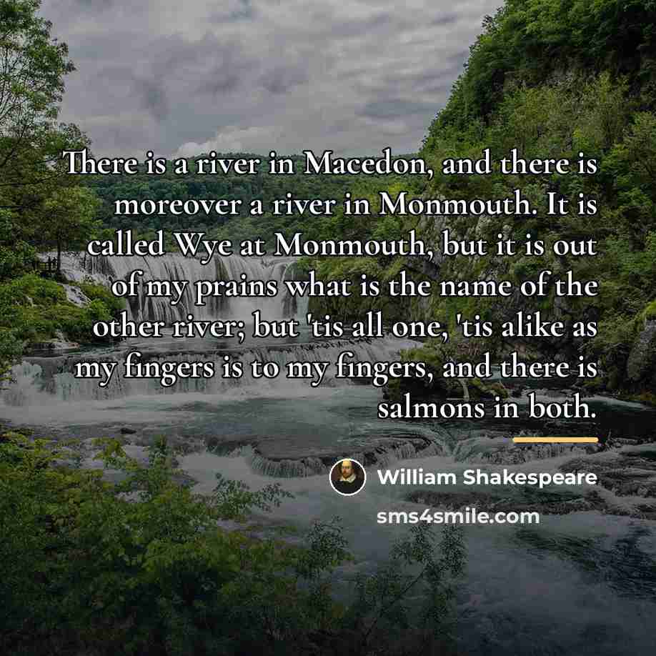 “There is a river in Macedon, and there is moreover…” quote by William Shakespeare