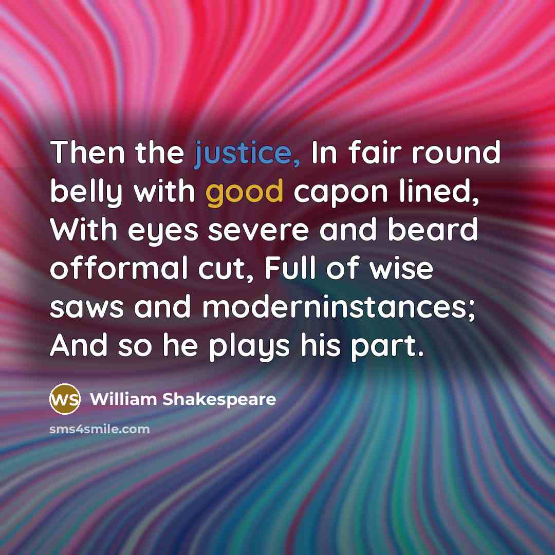 “Then the justice, In fair round belly with good capon…” quote by William Shakespeare