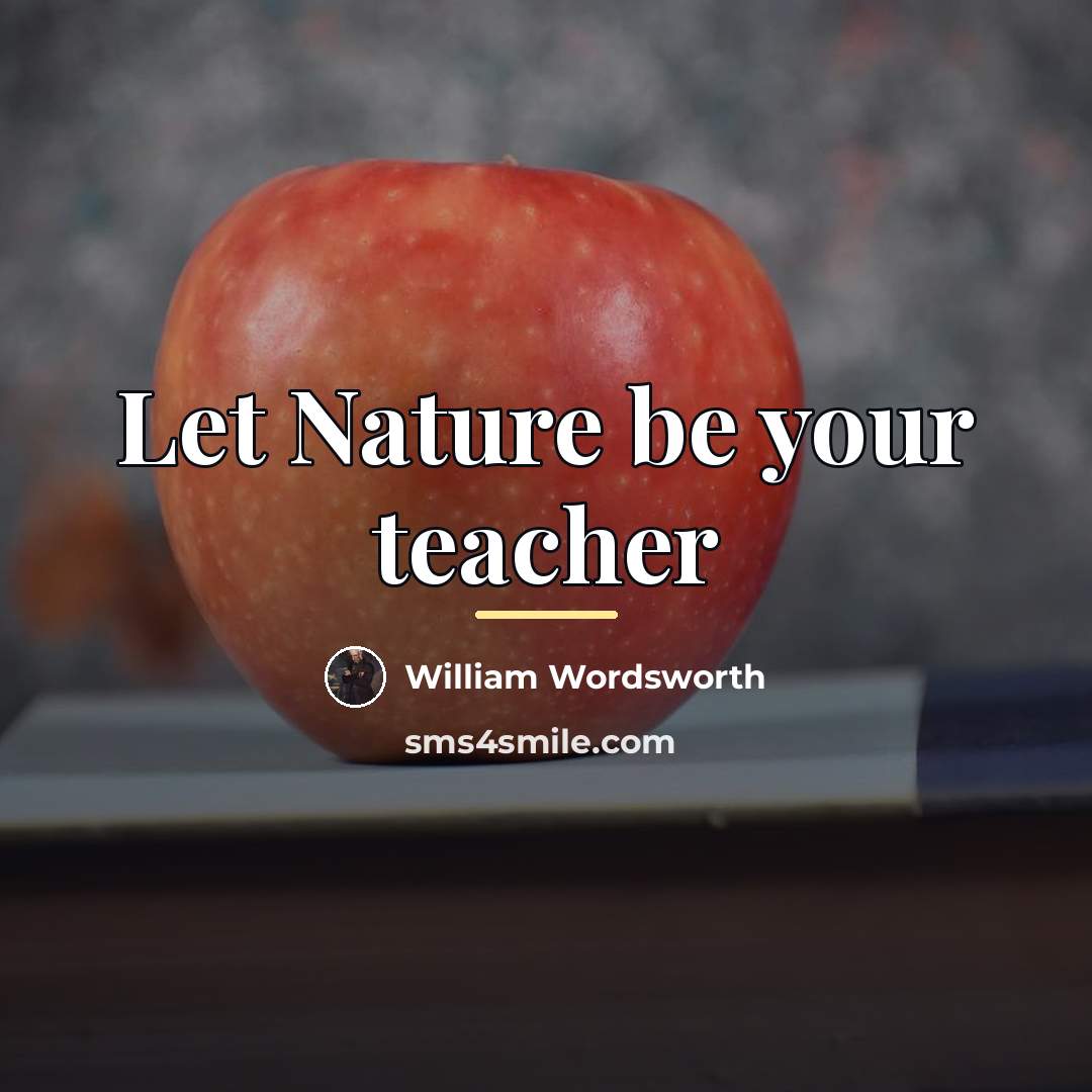“Let Nature be your teacher…” quote by William Wordsworth