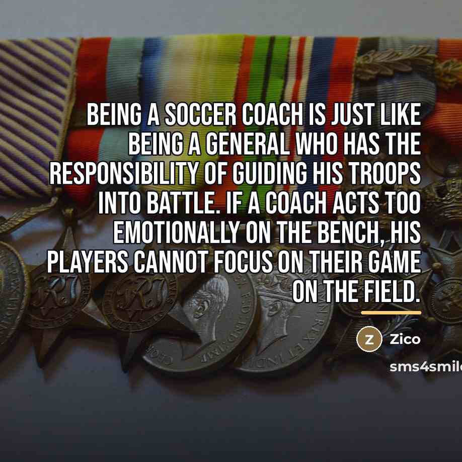 “Being a soccer coach is just like being a general…” quote by Zico