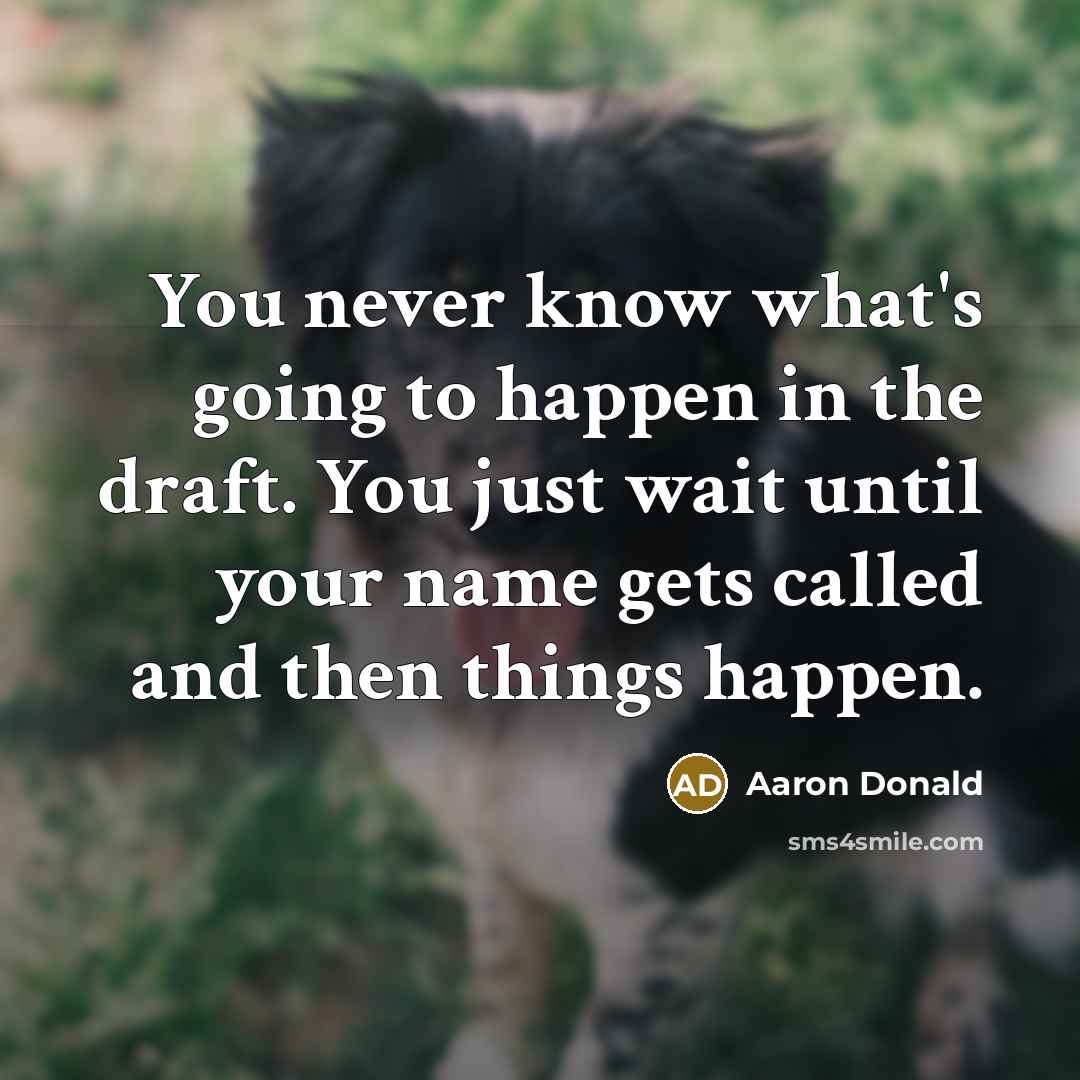 “You never know what's going to happen in the draft.…” quote by Aaron Donald