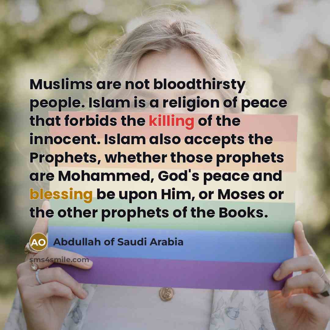 “Muslims are not bloodthirsty people. Islam is a religion of…” quote by Abdullah of Saudi Arabia