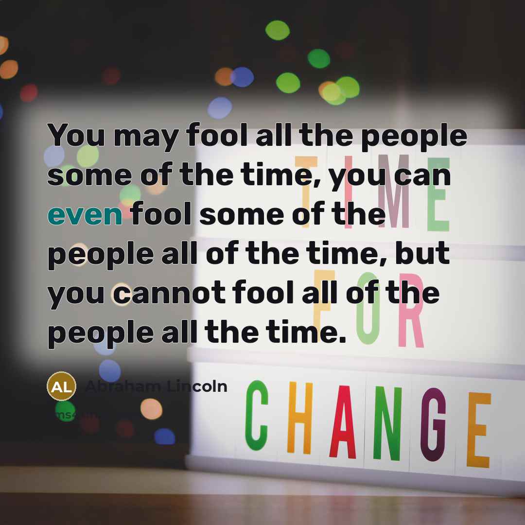“You may fool all the people some of the time,…” quote by Abraham Lincoln