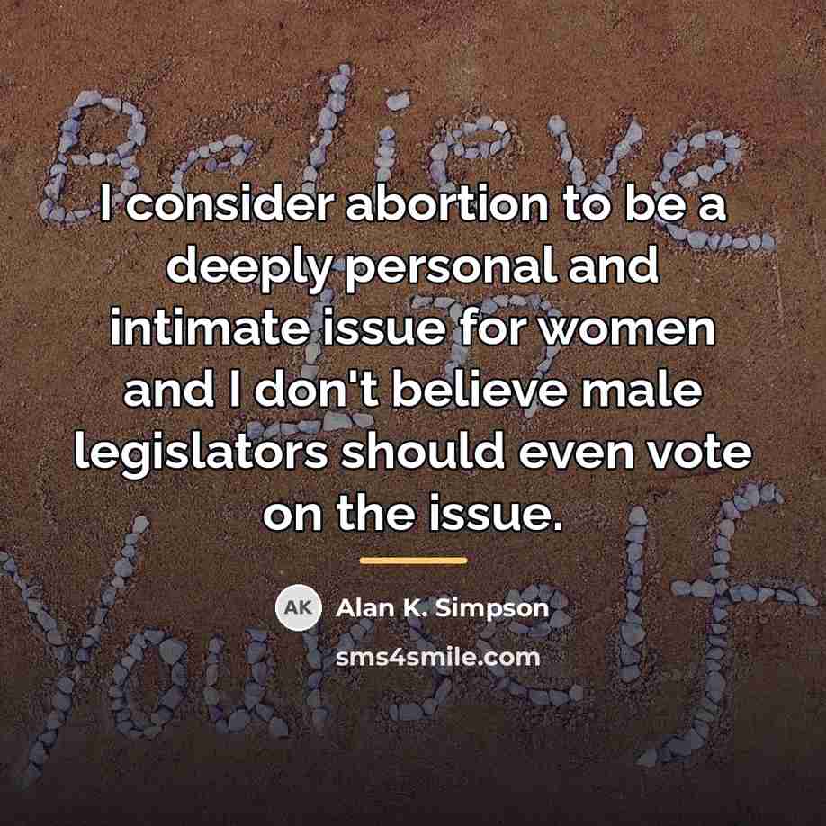 “I consider abortion to be a deeply personal and intimate…” quote by Alan K. Simpson