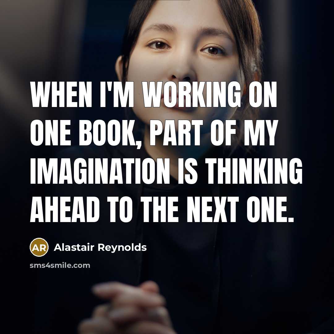 “When I'm working on one book, part of my imagination…” quote by Alastair Reynolds
