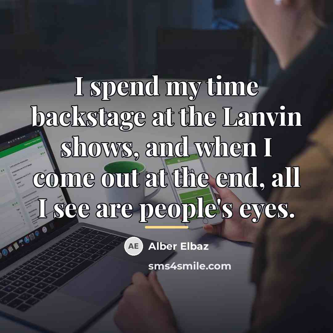 “I spend my time backstage at the Lanvin shows, and…” quote by Alber Elbaz