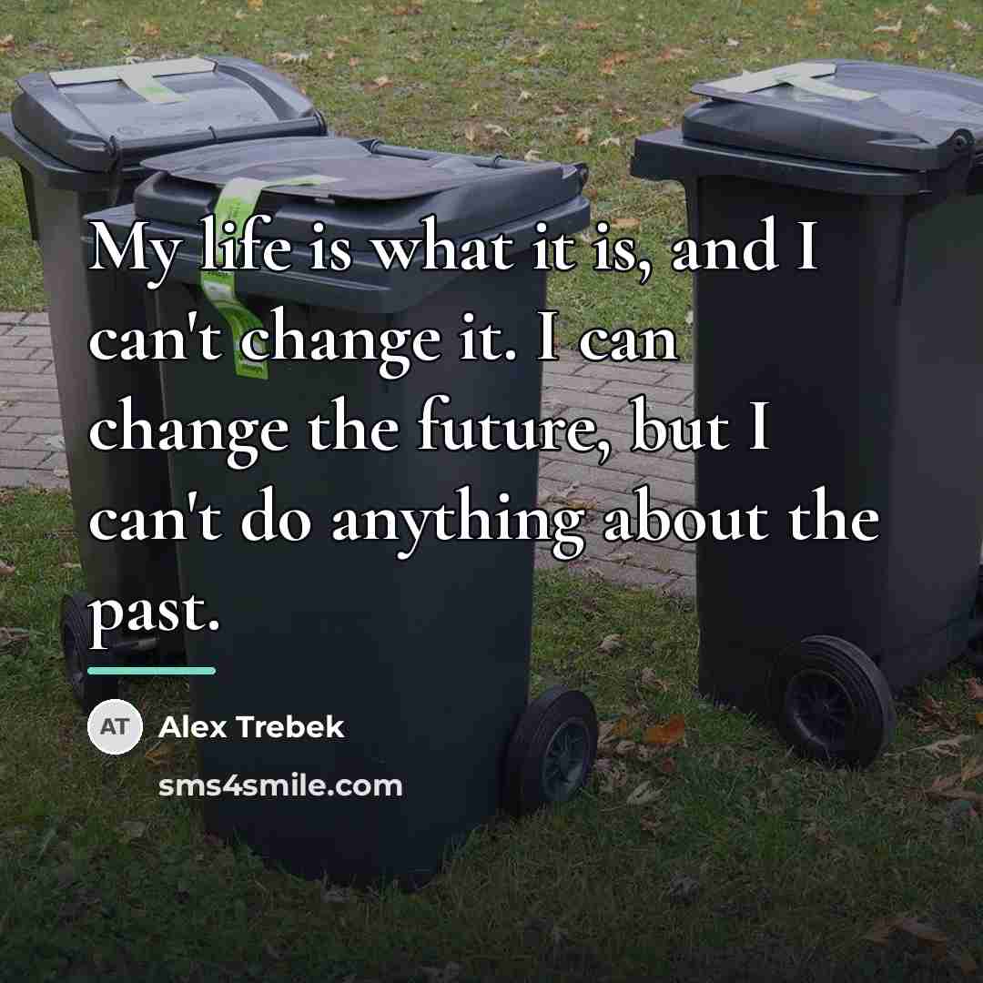 “My life is what it is, and I can't change…” quote by Alex Trebek