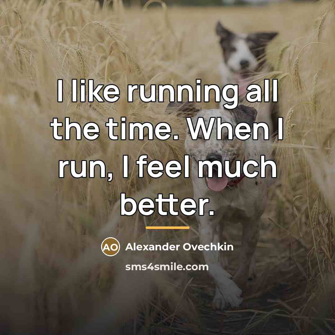 “I like running all the time. When I run, I…” quote by Alexander Ovechkin