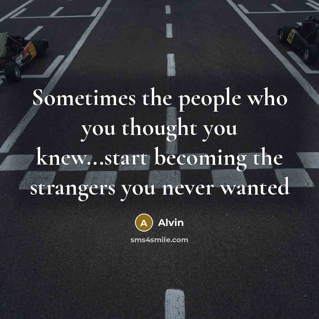 “Sometimes the people who you thought you knew...start becoming the…” quote by Alvin