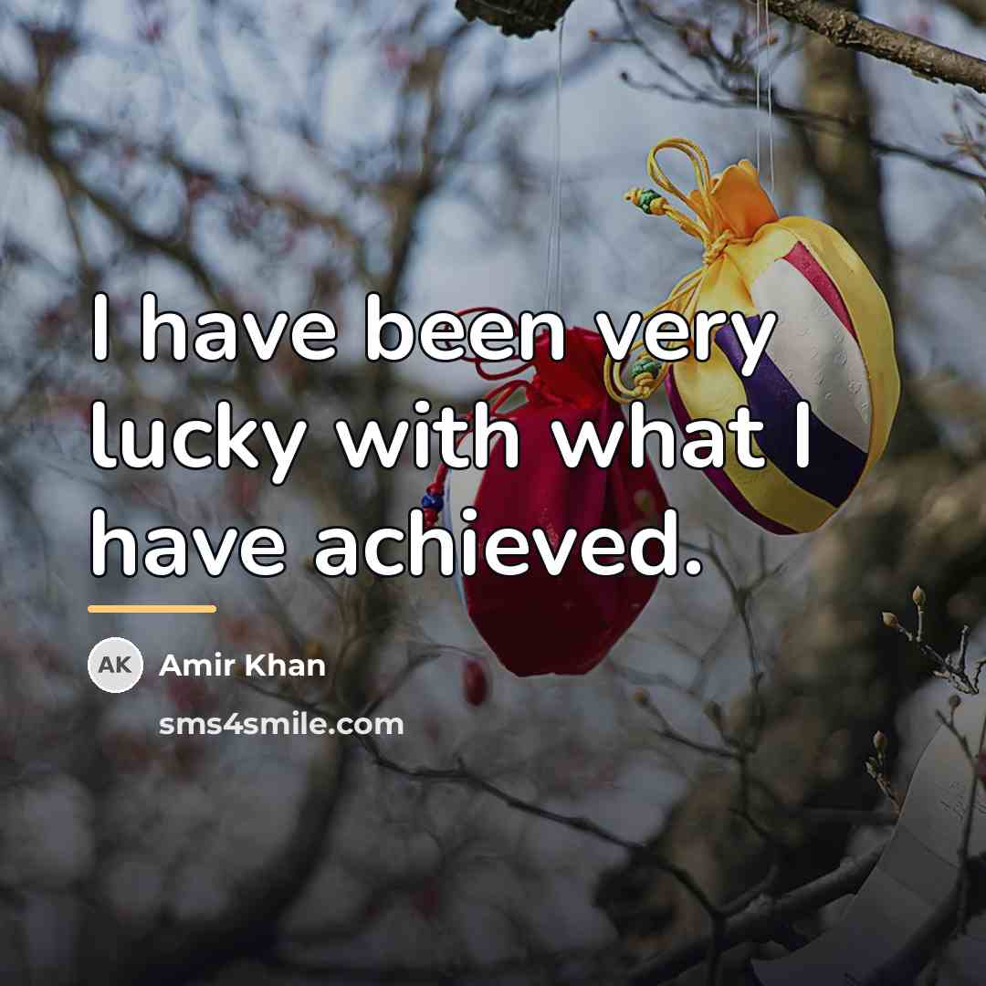 “I have been very lucky with what I have achieved.…” quote by Amir Khan