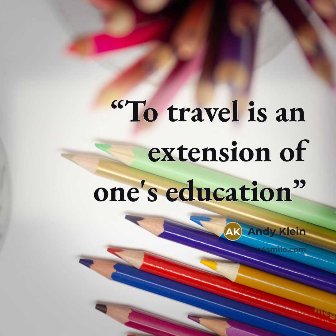 “To travel is an extension of one's education” quote by Andy Klein