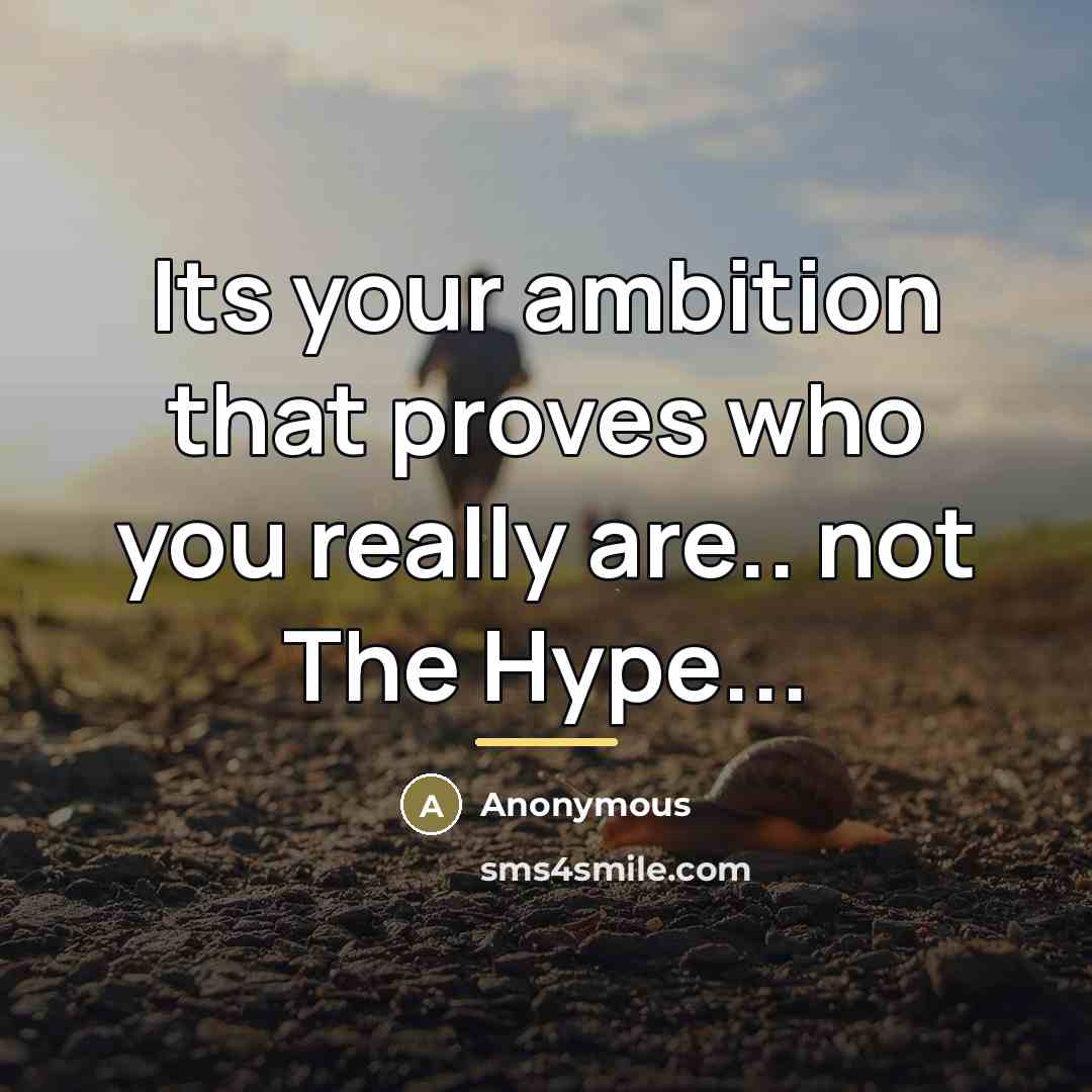 “Its your ambition that proves who you really are.. not…” quote by Anonymous