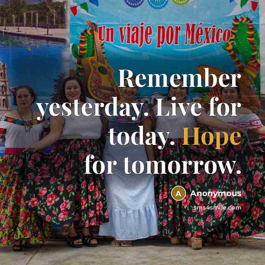 “Remember yesterday. Live for today. Hope for tomorrow.…” quote by Anonymous