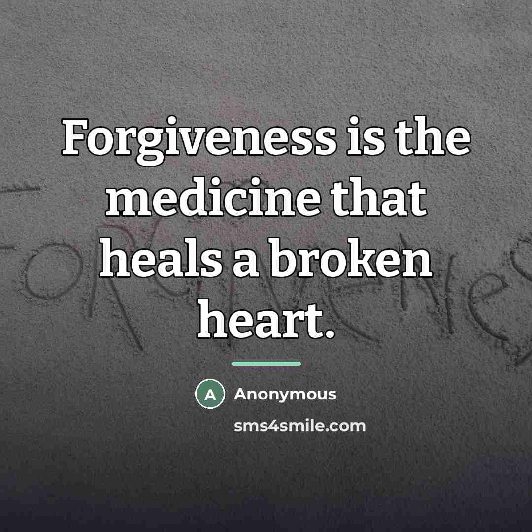 “Forgiveness is the medicine that heals a broken heart.…” quote by Anonymous