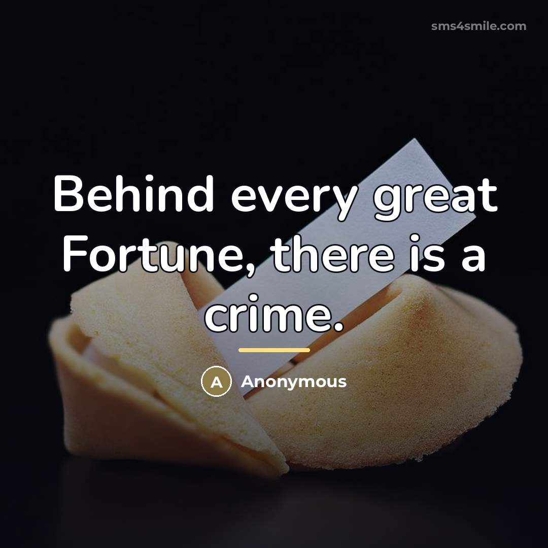 “Behind every great Fortune, there is a crime.…” quote by Anonymous