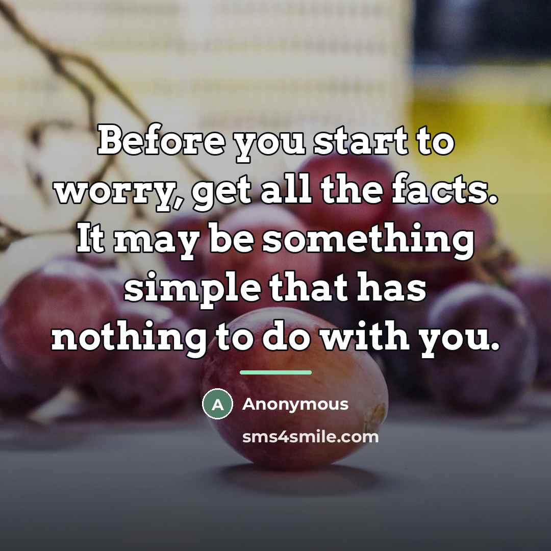 “Before you start to worry, get all the facts. It…” quote by Anonymous