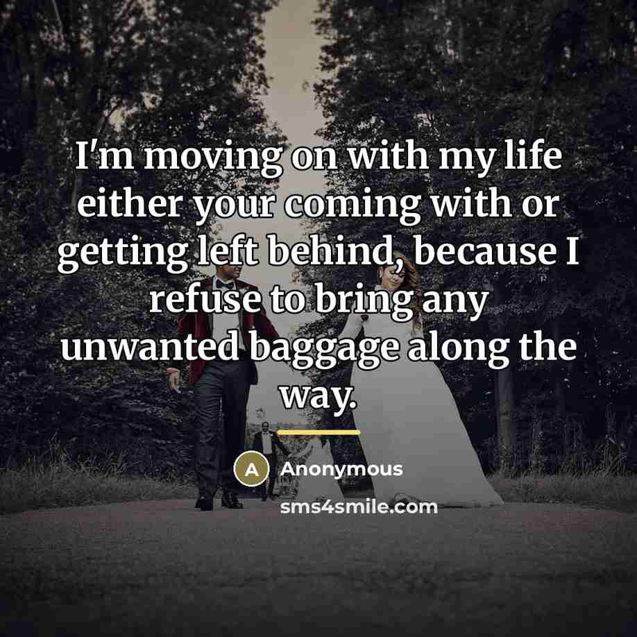 “I'm moving on with my life either your coming with…” quote by Anonymous
