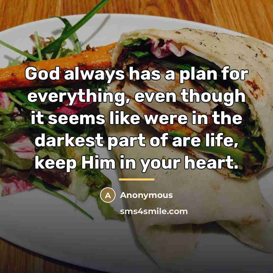 “God always has a plan for everything, even though it…” quote by Anonymous