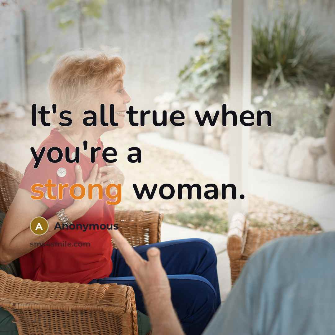 “It's all true when you're a strong woman.…” quote by Anonymous
